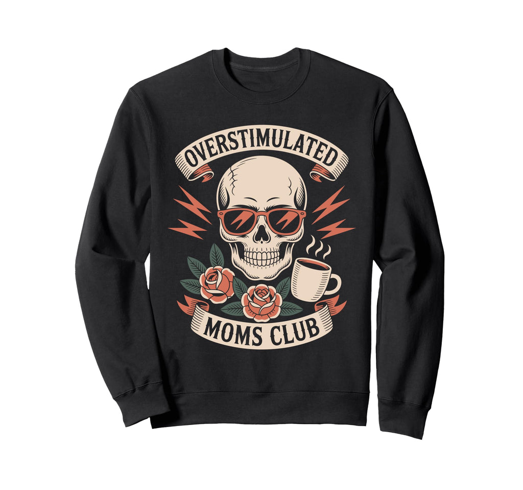 Overstimulated Moms Club Mothers Day Sweatshirt - Unique Graphic Men Women - T-Shirt, Sweatshirt, Hoodie