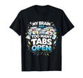 Funny Overthinking Too Many Tabs T-Shirt - Custom Art Print for Adults - T-Shirt, Sweatshirt, Hoodie