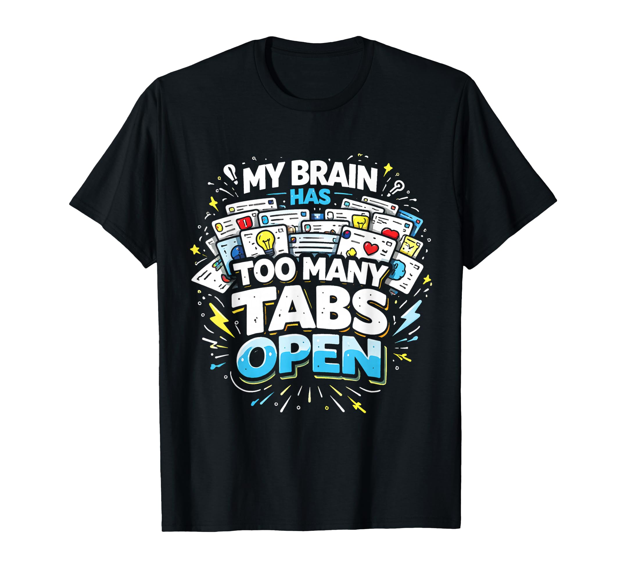 Funny Overthinking Too Many Tabs T-Shirt - Custom Art Print for Adults - T-Shirt, Sweatshirt, Hoodie