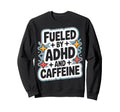 Adhd And Caffeine Fueled Daily Brain Sweatshirt - Novelty Apparel Unisex - T-Shirt, Sweatshirt, Hoodie