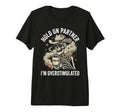 Hold Partner Im Overstimulated Skeleton T-Shirt - Unique Graphic Unisex - T-Shirt, Sweatshirt, Hoodie