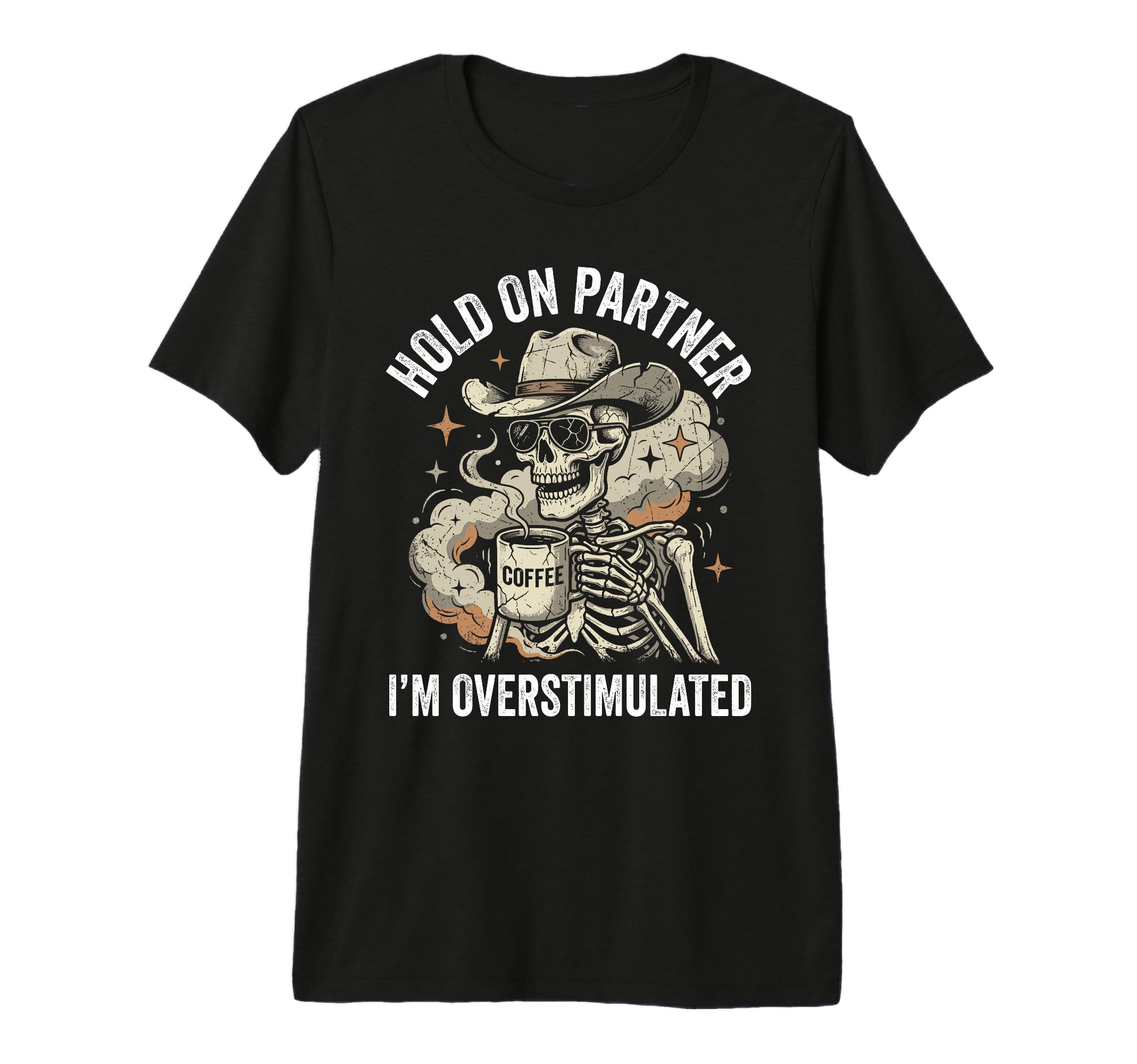 Hold Partner Im Overstimulated Skeleton T-Shirt - Unique Graphic Unisex - T-Shirt, Sweatshirt, Hoodie