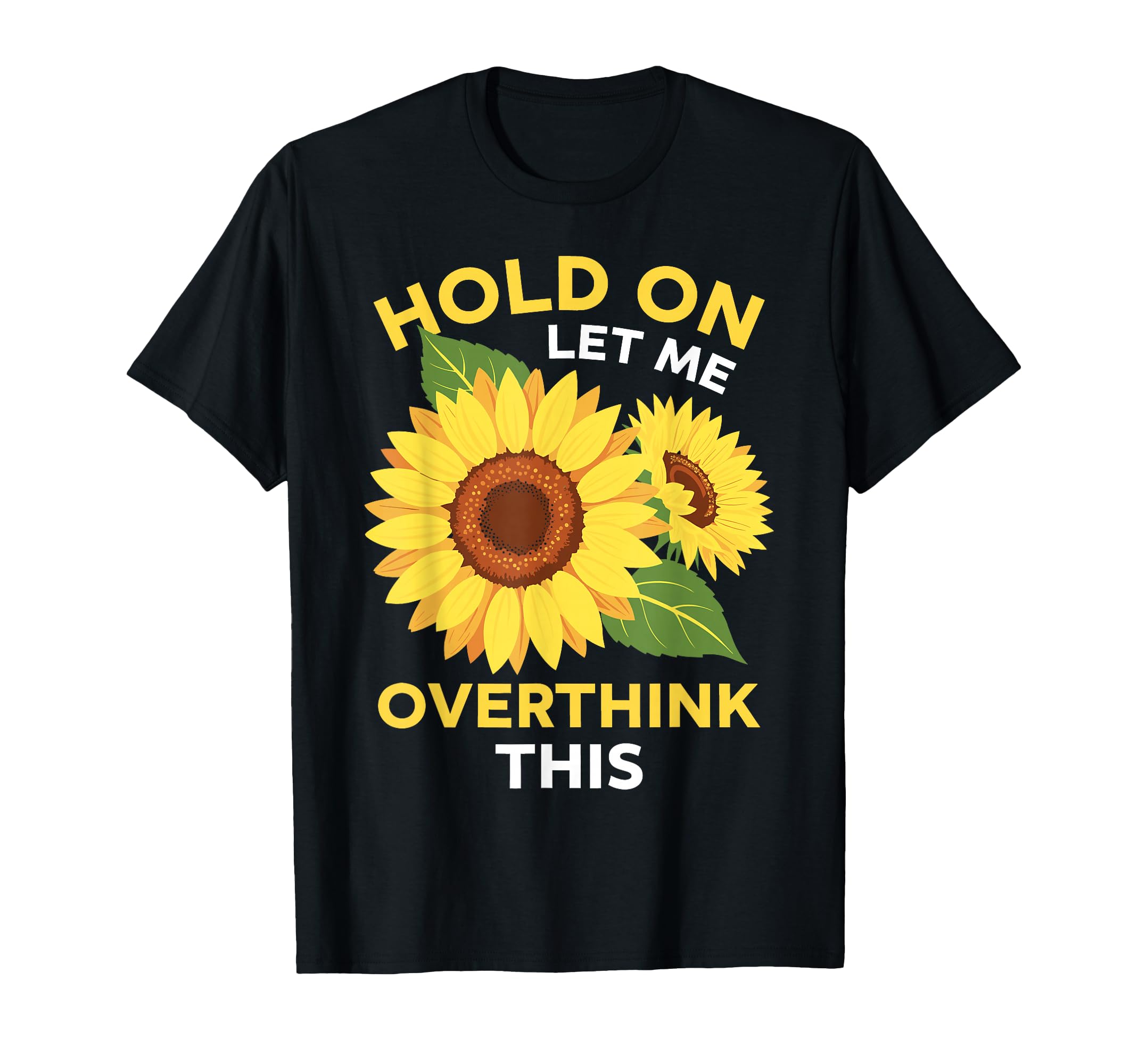 Overthinker Sunflower Anxiety T-Shirt - Fun Novelty Design Men Women - T-Shirt, Sweatshirt, Hoodie