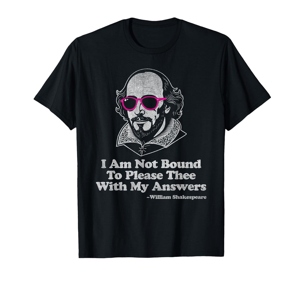 Shakespeare Not Bound To Please T-Shirt - Unique Graphic Men Women - T-Shirt, Sweatshirt, Hoodie