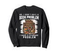 No I Dont Have Book Problem I Have Sweatshirt - Aesthetic Graphic Unisex - T-Shirt, Sweatshirt, Hoodie