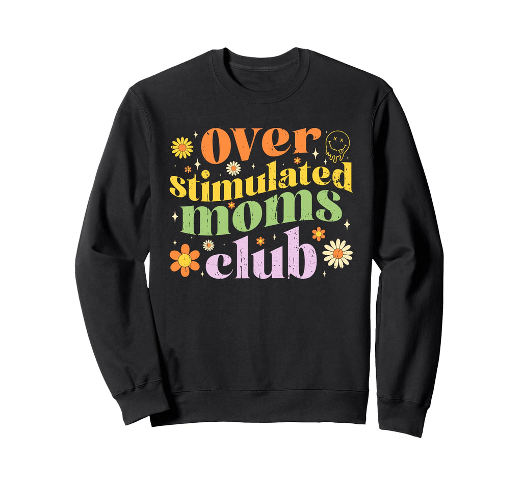 Overstimulated Moms Club Mothers Sweatshirt - Custom Art Print for Adults - T-Shirt, Sweatshirt, Hoodie