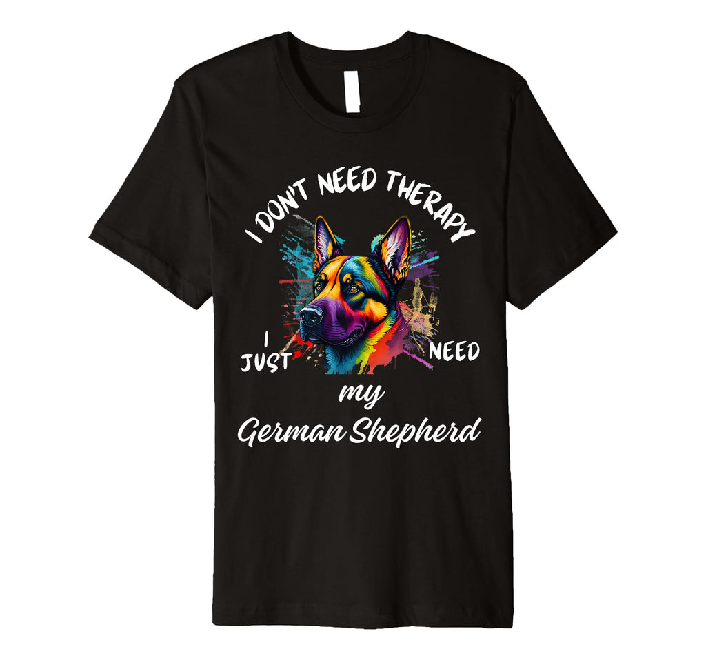 German Shepherd Lover I Just Need My T-Shirt - Custom Art Print Men Women - T-Shirt, Sweatshirt, Hoodie