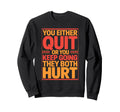 You Either Quit Or You Keep Going Sweatshirt - Trendy Graphic Men Women - T-Shirt, Sweatshirt, Hoodie