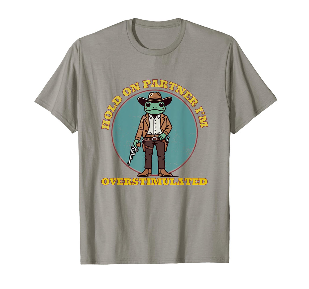 Hold Partner Im Overstimulated Cowboy T-Shirt - Unique Graphic for Adults - T-Shirt, Sweatshirt, Hoodie