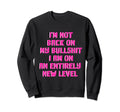 Not Back Im Entirely New Level My Sweatshirt - Streetwear Style Men Women - T-Shirt, Sweatshirt, Hoodie
