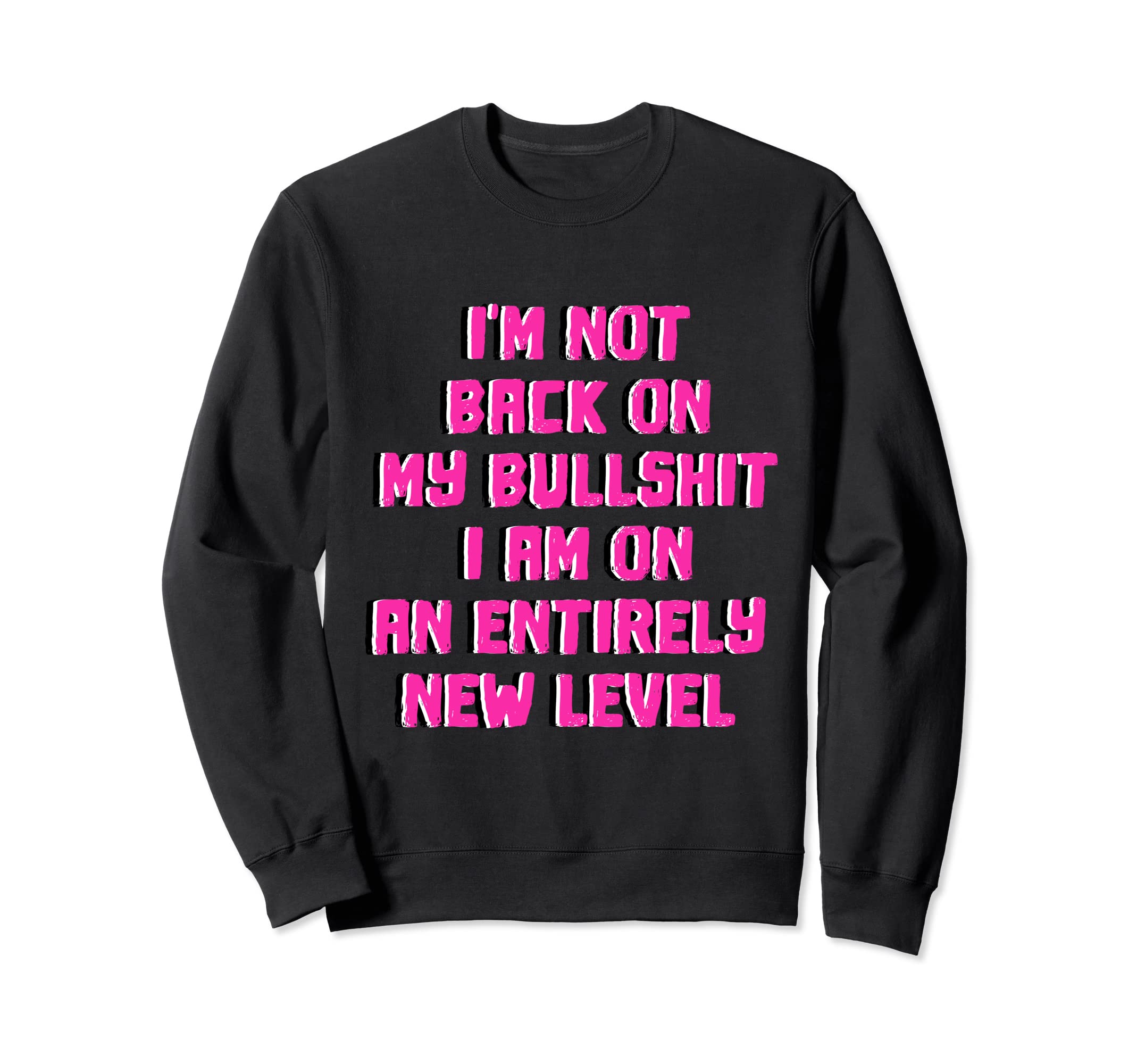 Not Back Im Entirely New Level My Sweatshirt - Streetwear Style Men Women - T-Shirt, Sweatshirt, Hoodie