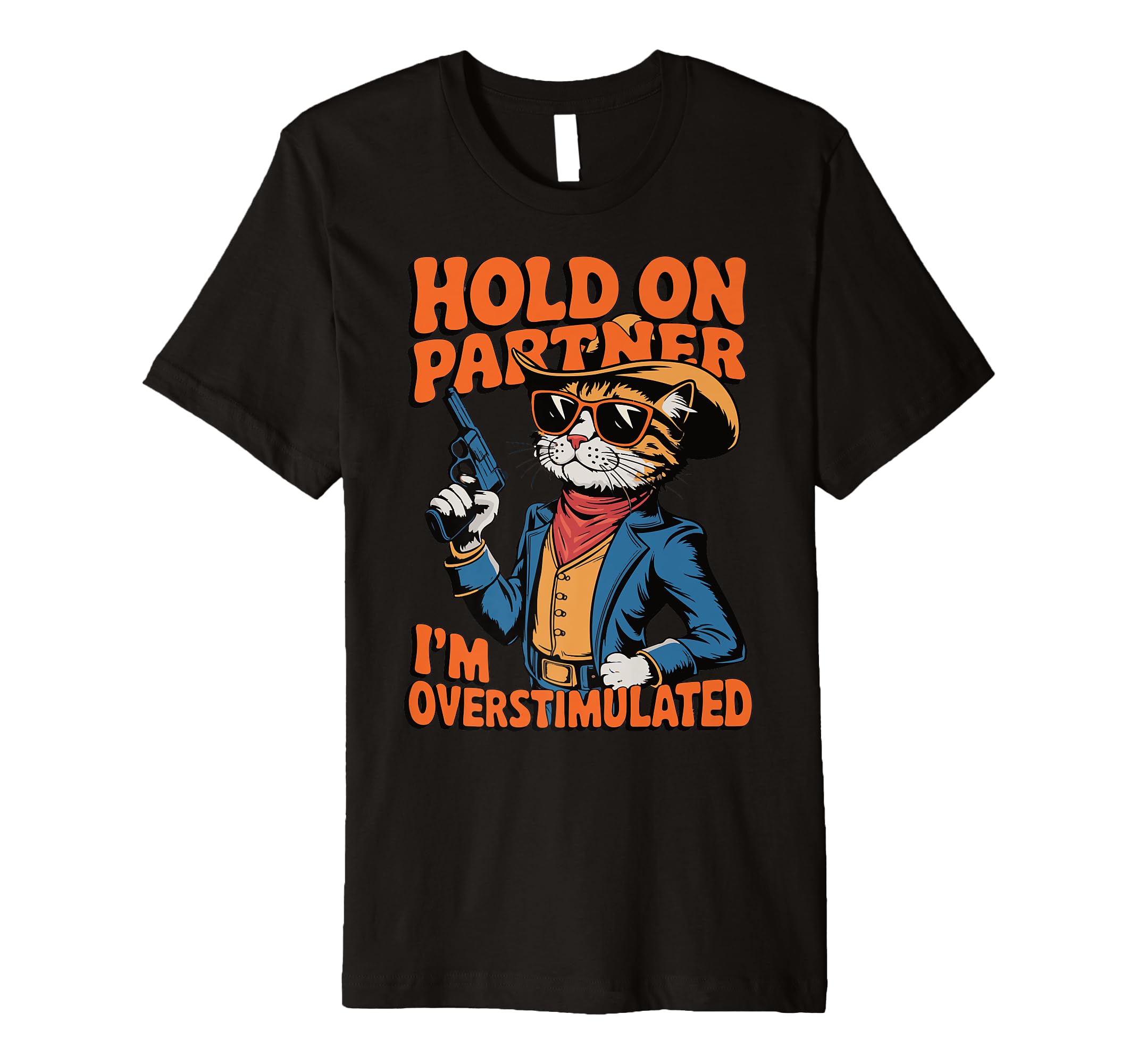 Hold Partner Im Overstimulated T-Shirt - Fun Novelty Design Men Women - T-Shirt, Sweatshirt, Hoodie