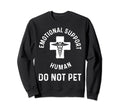 Emotional Support Human Do Not Pet Sweatshirt - Graphic Print Unisex - T-Shirt, Sweatshirt, Hoodie