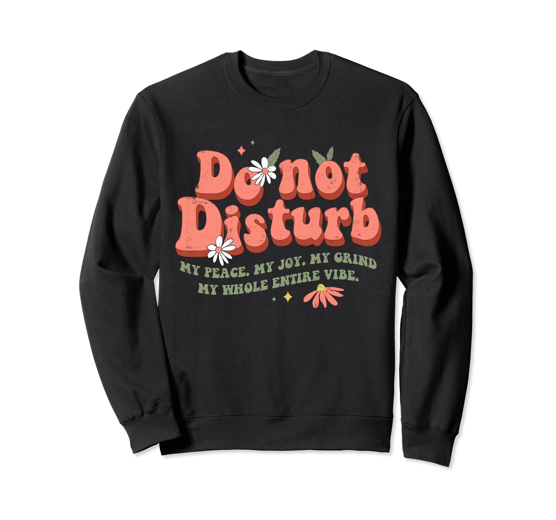 Do Not Disturb My Vibe Peace Joy Grind Sweatshirt - Novelty Apparel Unisex - T-Shirt, Sweatshirt, Hoodie