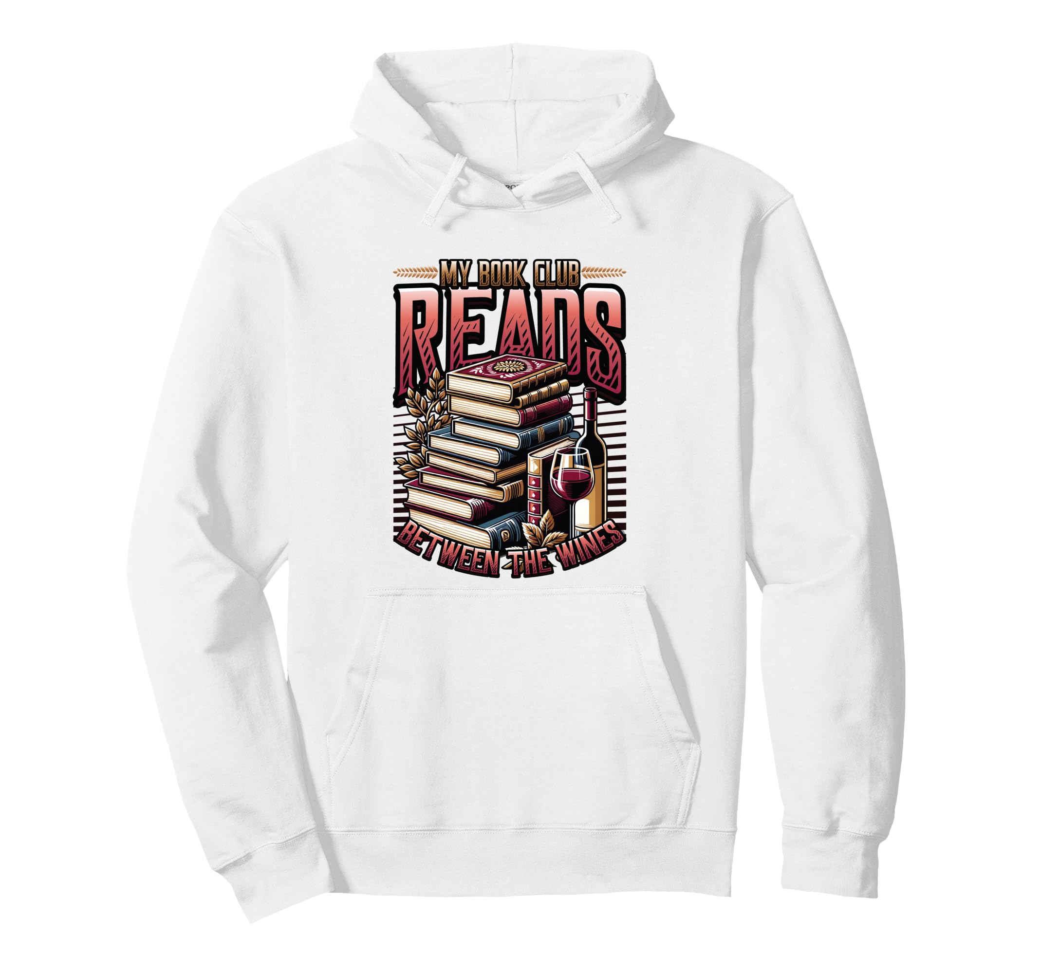 My Book Club Reads Between Wines Funny Hoodie - Streetwear Style Men Women - T-Shirt, Sweatshirt, Hoodie