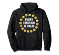 Every Emotion Is Valid Mental Health Hoodie - Novelty Apparel for Adults - T-Shirt, Sweatshirt, Hoodie