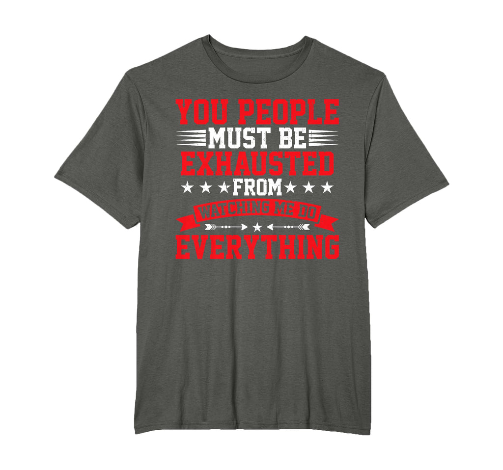 You Must Be Exhausted From Watching T-Shirt - Streetwear Style for Adults - T-Shirt, Sweatshirt, Hoodie