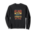 My Boss Doesnt Know I Prioritize Sweatshirt - Unique Graphic for Adults - T-Shirt, Sweatshirt, Hoodie