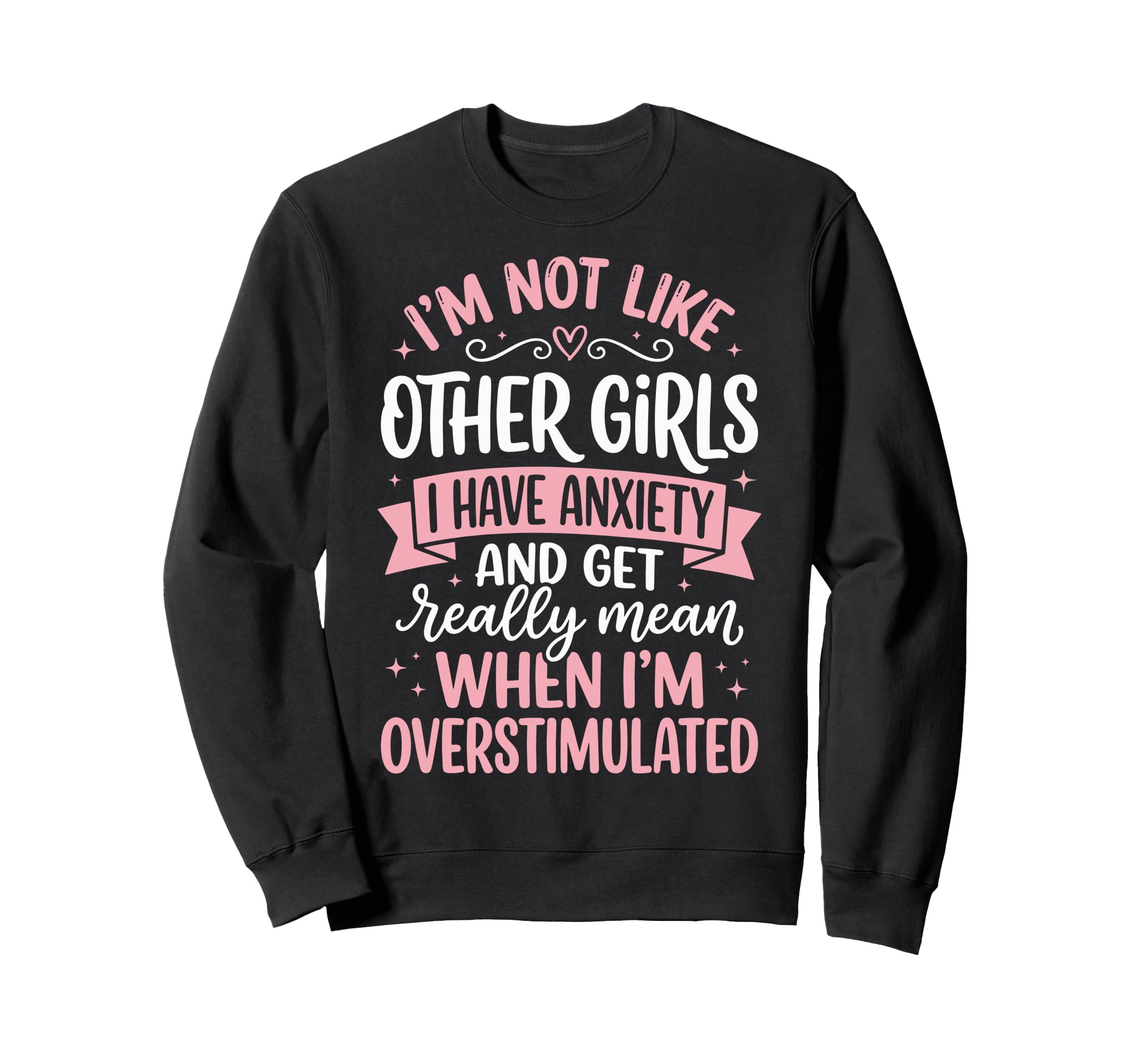 Im Not Like Other I Have Anxiety Sweatshirt - Minimalist Print for Adults - T-Shirt, Sweatshirt, Hoodie