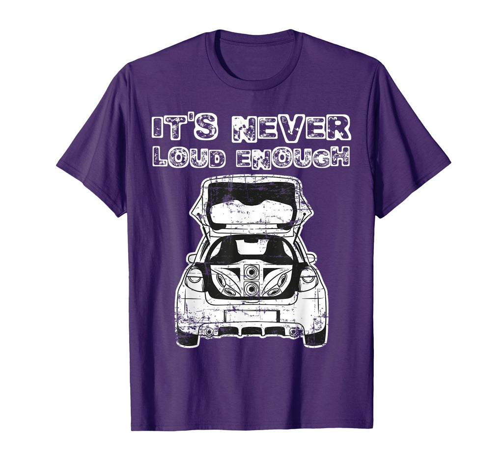 Its Never Loud Enough Car Audio Music T-Shirt - Custom Art Print Men Women - T-Shirt, Sweatshirt, Hoodie