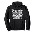 Dogs Are My Mental Health Hoodie - Novelty Apparel for Adults - T-Shirt, Sweatshirt, Hoodie