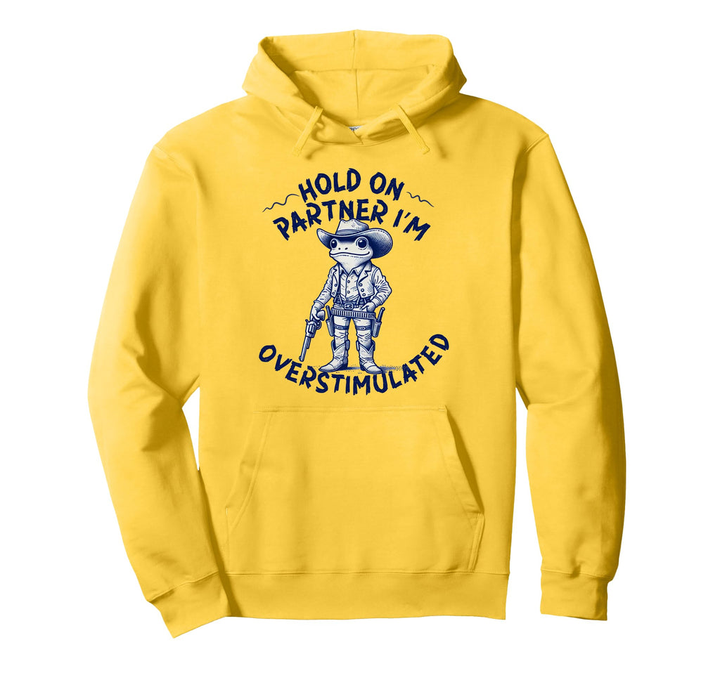 Hold Partner Im Overstimulated Cowboy Hoodie - Aesthetic Graphic Men Women - T-Shirt, Sweatshirt, Hoodie