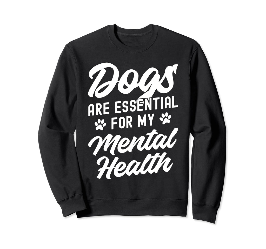 Dogs Are My Mental Health Sweatshirt - Graphic Print Unisex - T-Shirt, Sweatshirt, Hoodie