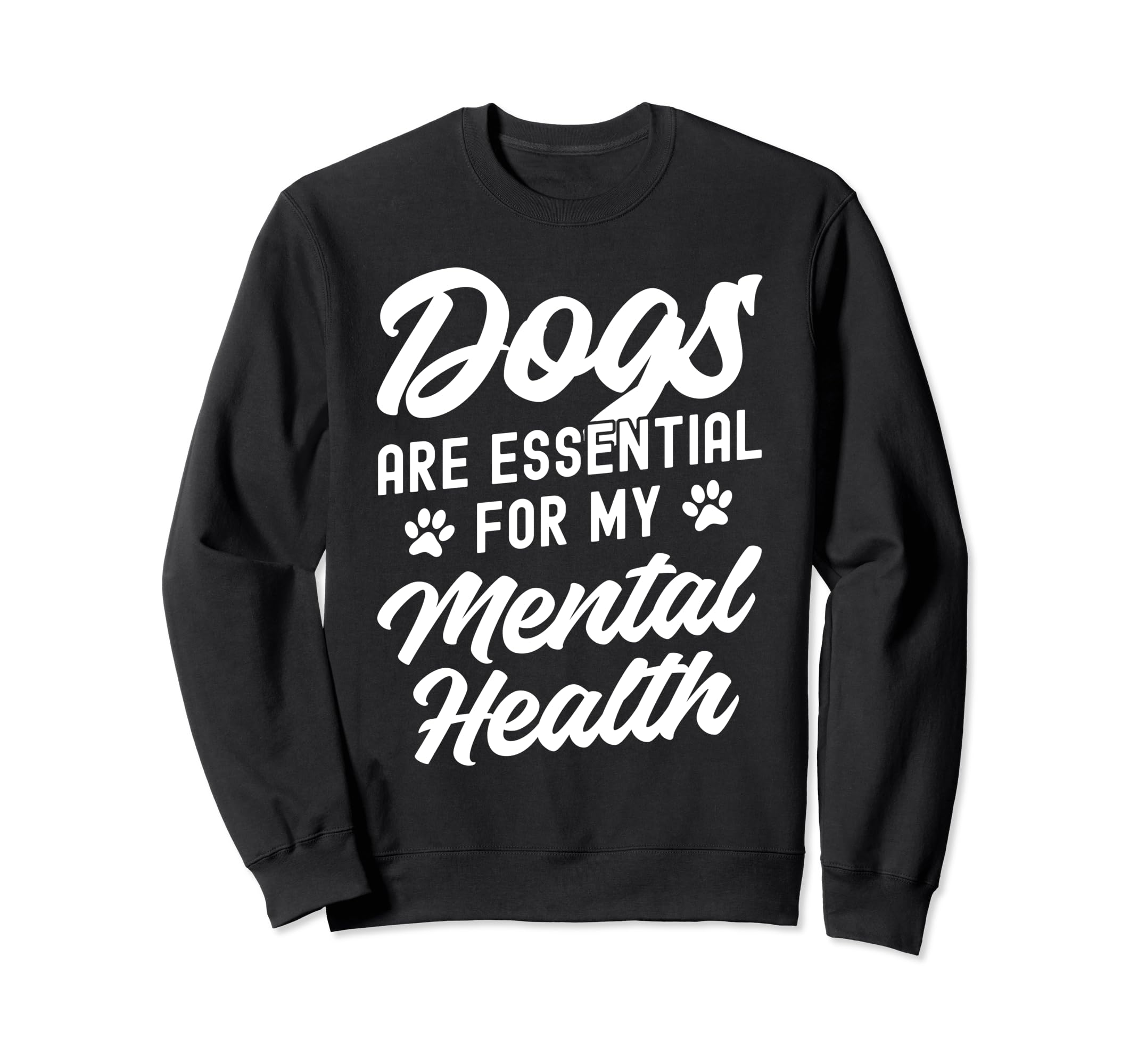 Dogs Are My Mental Health Sweatshirt - Graphic Print Unisex - T-Shirt, Sweatshirt, Hoodie