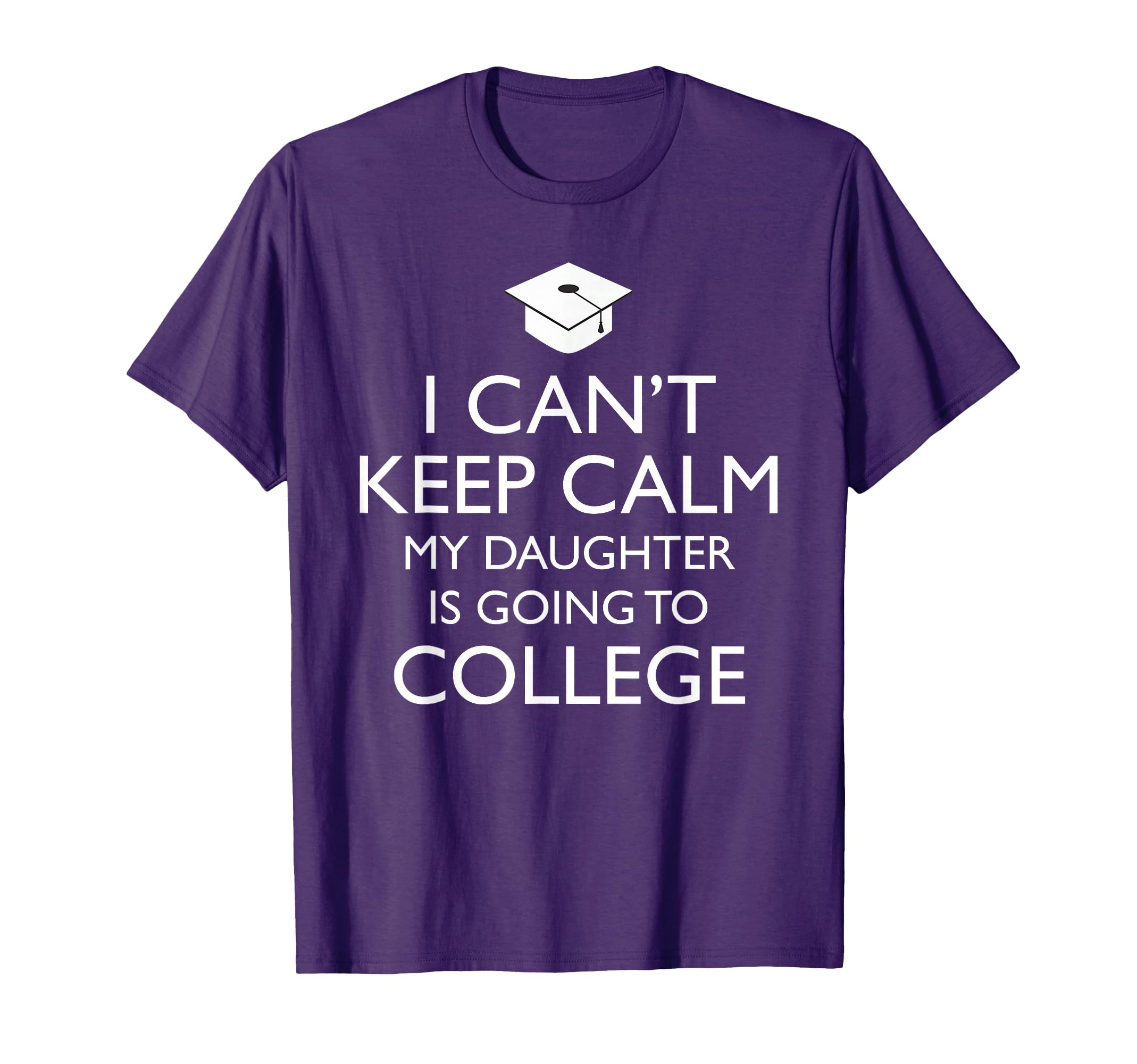 I Cant Keep Calm My Daughter Is T-Shirt - Fun Novelty Design for Adults - T-Shirt, Sweatshirt, Hoodie