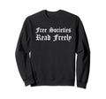 Free Societies Read Freely Sweatshirt - Casual Everyday Wear Unisex - T-Shirt, Sweatshirt, Hoodie
