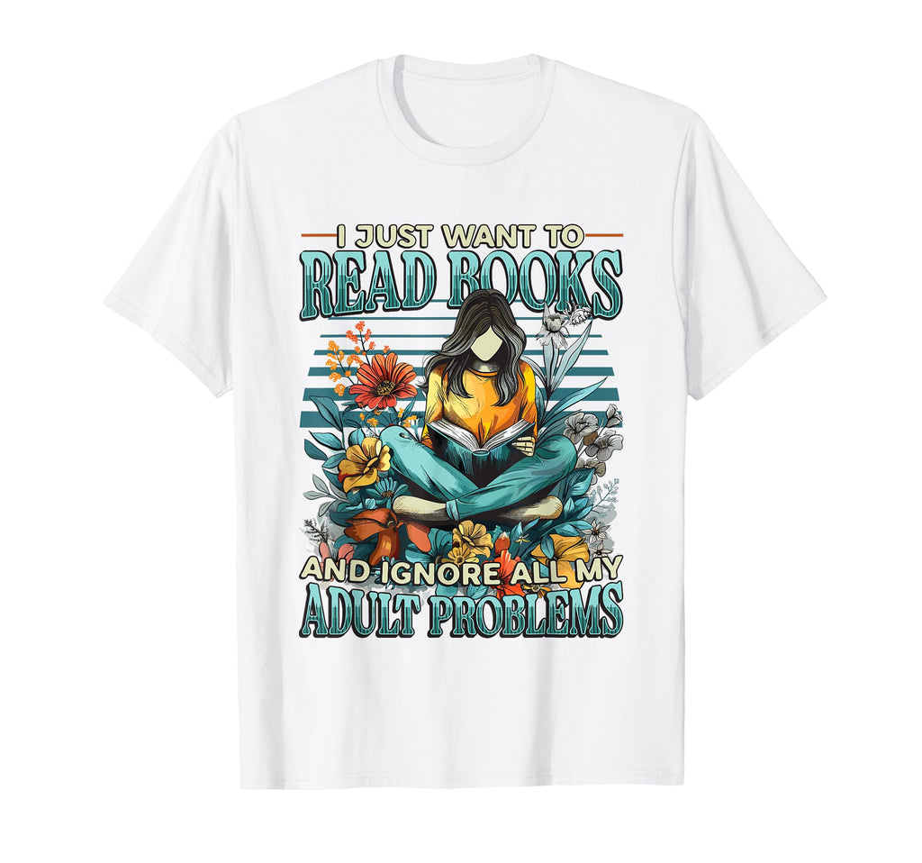 I Just Want To Read Books Bookworm Funny T-Shirt - Unique Graphic Unisex - T-Shirt, Sweatshirt, Hoodie