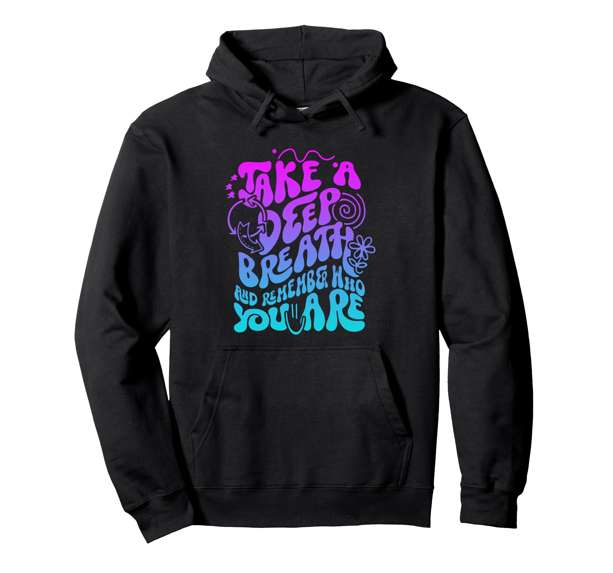 Take Deep Breath And Remember Who Are You Hoodie - Graphic Print Unisex - T-Shirt, Sweatshirt, Hoodie