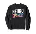 Neurodivergent Neuro Sparkly Autism Sweatshirt - Trendy Graphic Unisex - T-Shirt, Sweatshirt, Hoodie