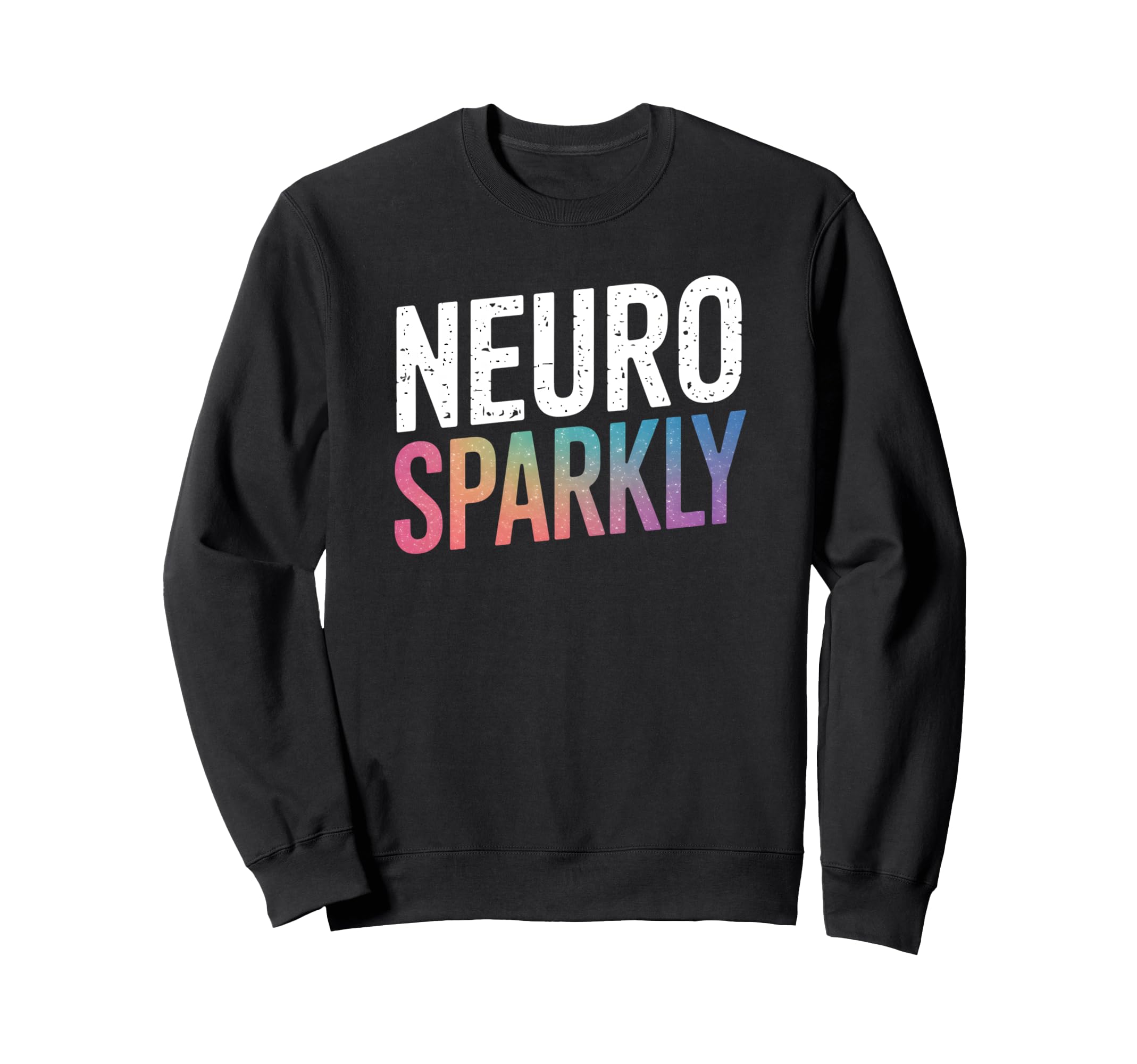 Neurodivergent Neuro Sparkly Autism Sweatshirt - Trendy Graphic Unisex - T-Shirt, Sweatshirt, Hoodie