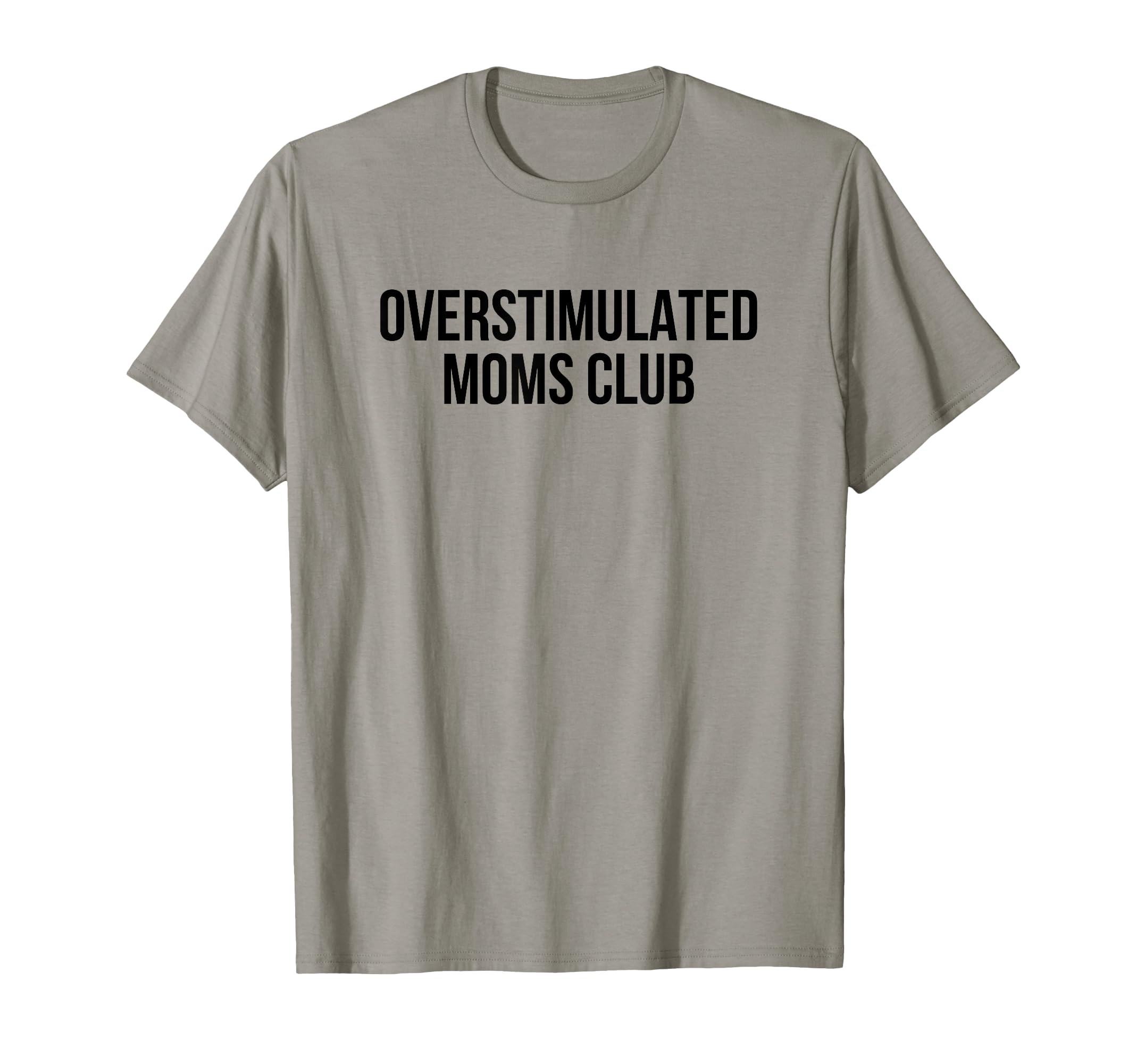 Overstimulated Moms Club T-Shirt - Casual Everyday Wear Men Women - T-Shirt, Sweatshirt, Hoodie
