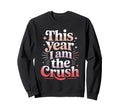 This Year I Am Crush Funny Sweatshirt - Aesthetic Graphic Men Women - T-Shirt, Sweatshirt, Hoodie