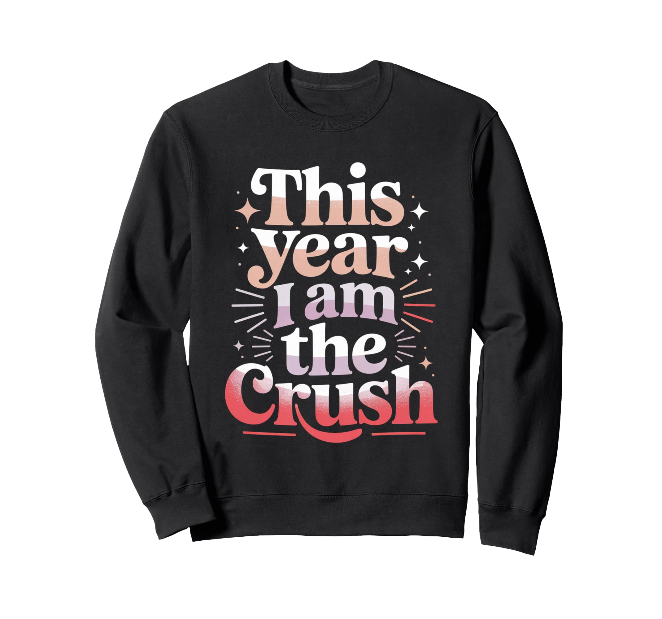 This Year I Am Crush Funny Sweatshirt - Aesthetic Graphic Men Women - T-Shirt, Sweatshirt, Hoodie
