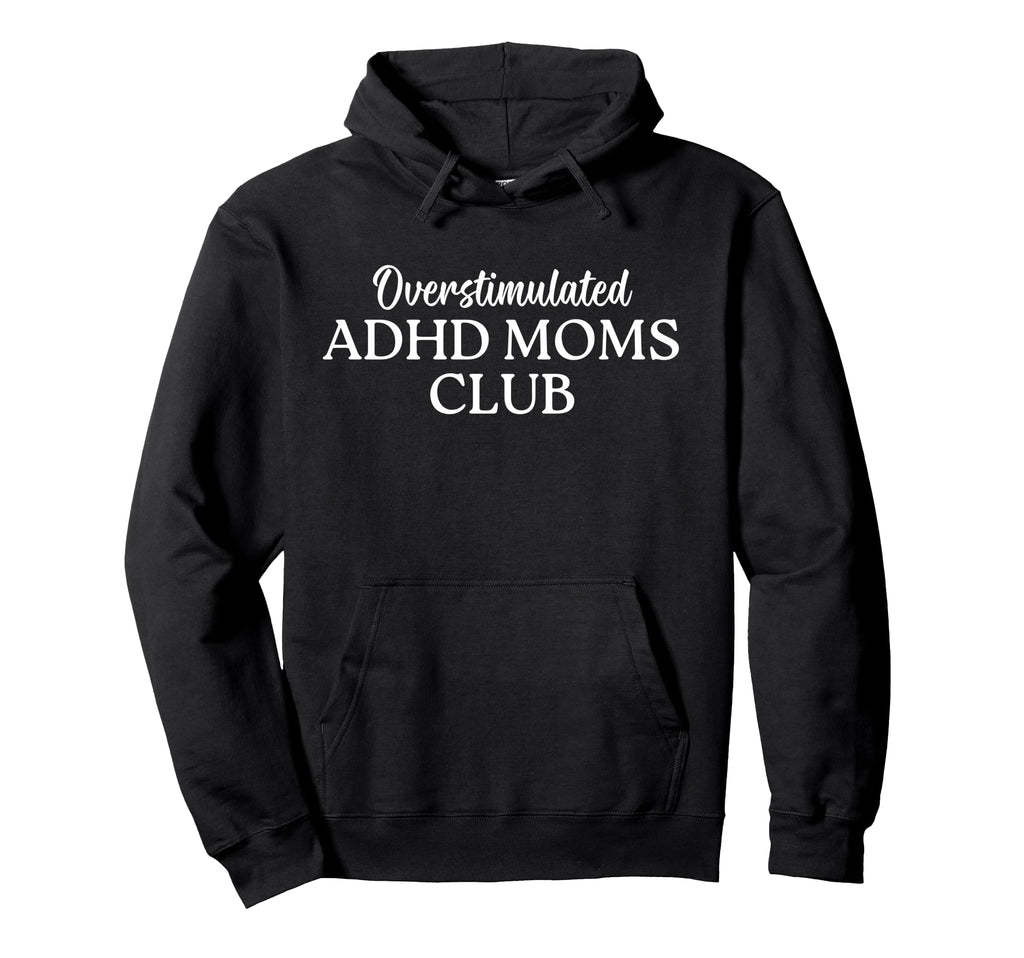 Overstimulated Adhd Moms Club Funny Adhd Hoodie - Graphic Print for Adults - T-Shirt, Sweatshirt, Hoodie