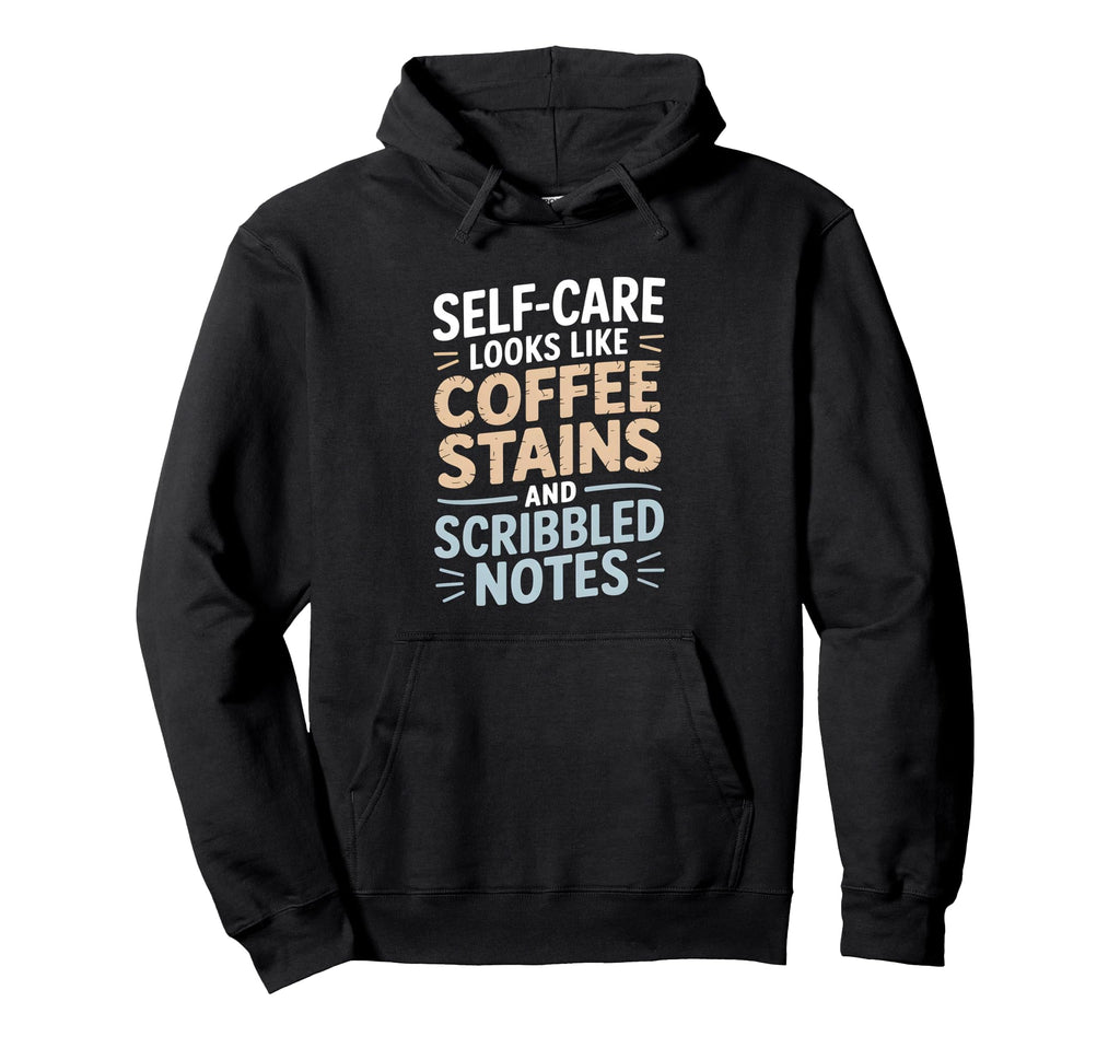 Self Care Looks Like Coffee Stains And Hoodie - Trendy Graphic for Adults - T-Shirt, Sweatshirt, Hoodie