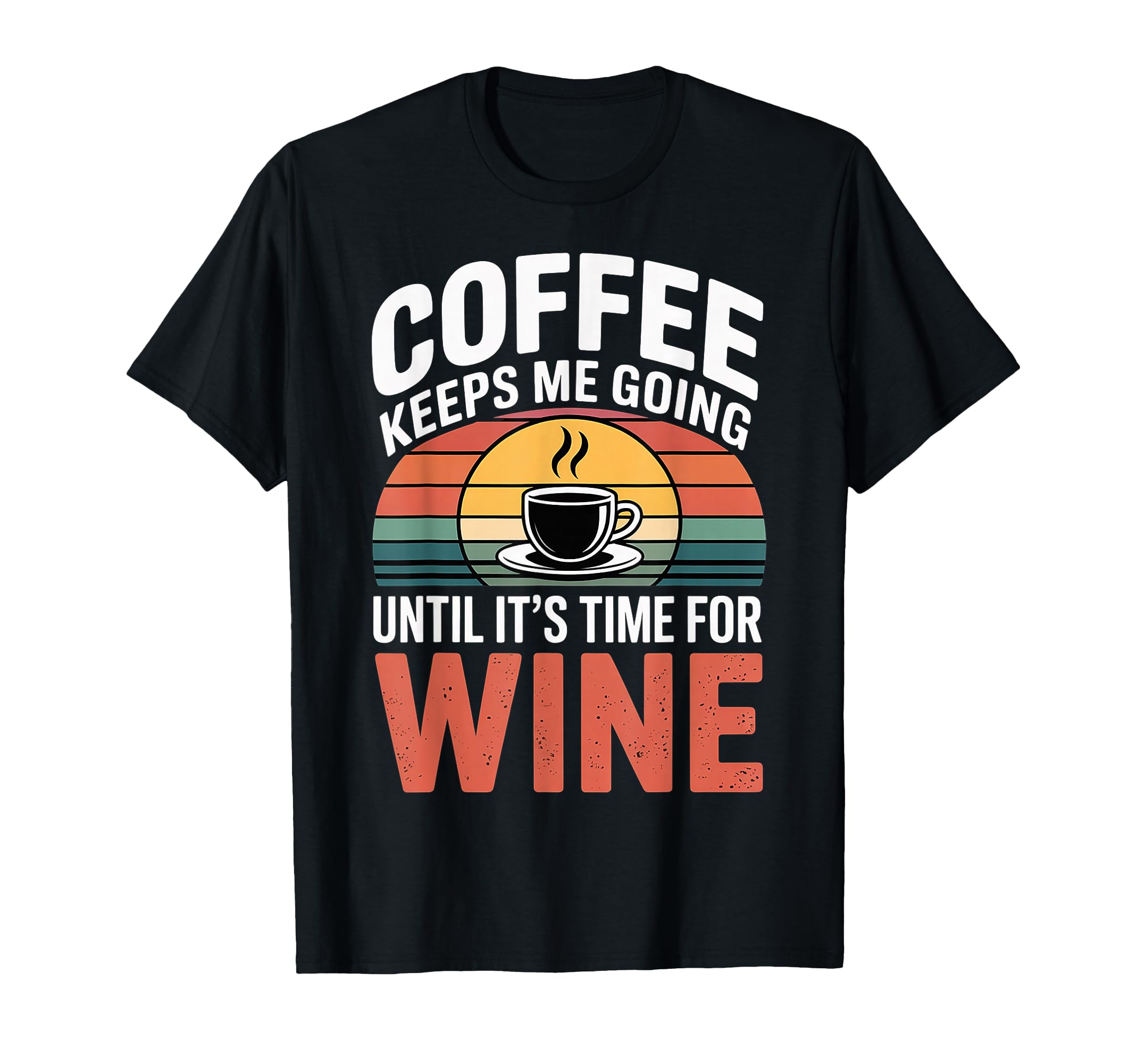Coffee Keeps Me Going Until Its T-Shirt - Aesthetic Graphic for Adults - T-Shirt, Sweatshirt, Hoodie