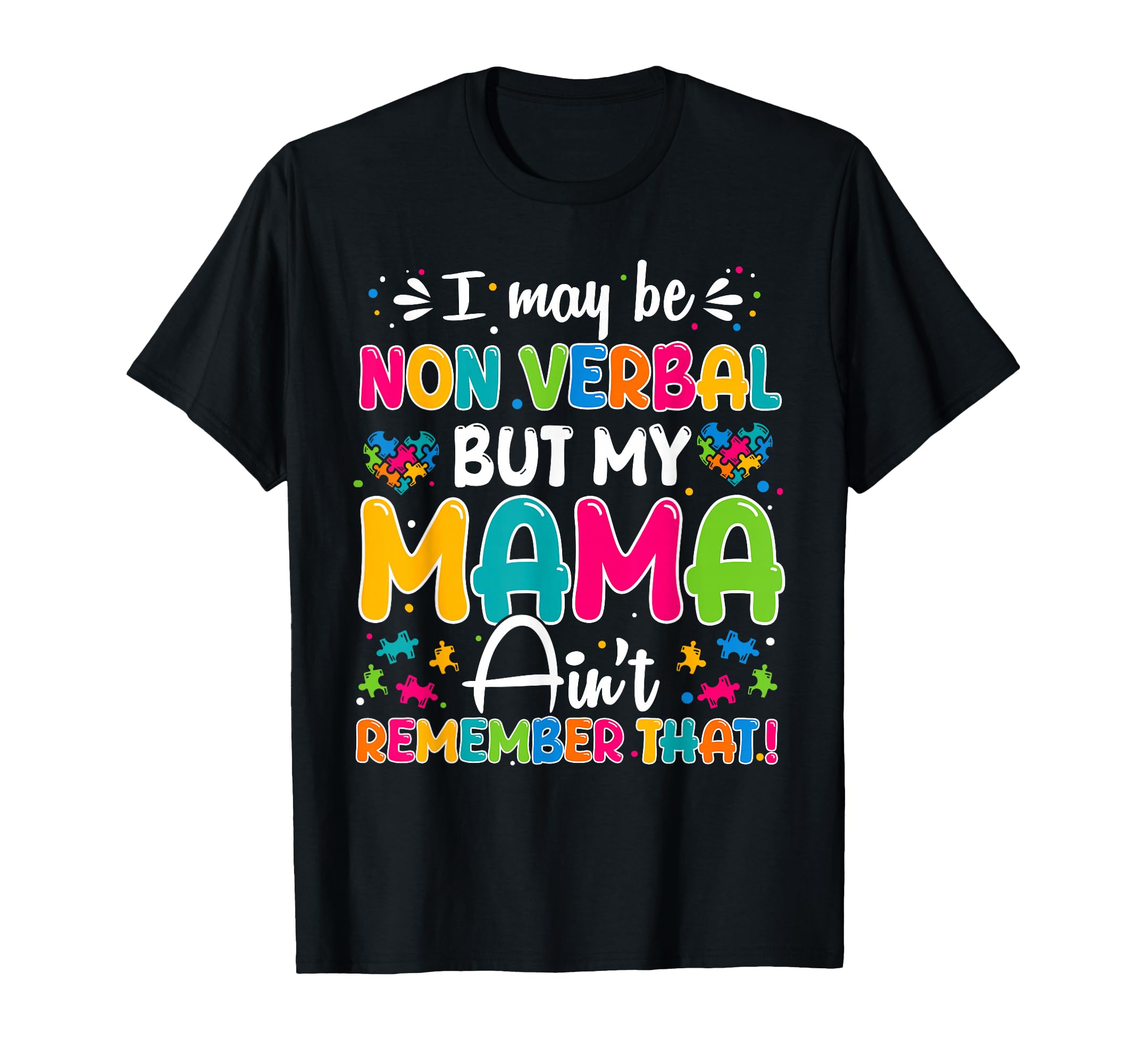 I May Be Non Verbal But My Mama Aint T-Shirt - Fun Novelty Design Unisex - T-Shirt, Sweatshirt, Hoodie