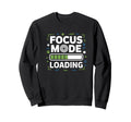 Focus Mode Loading Adhd Anxiety Relatable Sweatshirt - Graphic Print Unisex - T-Shirt, Sweatshirt, Hoodie