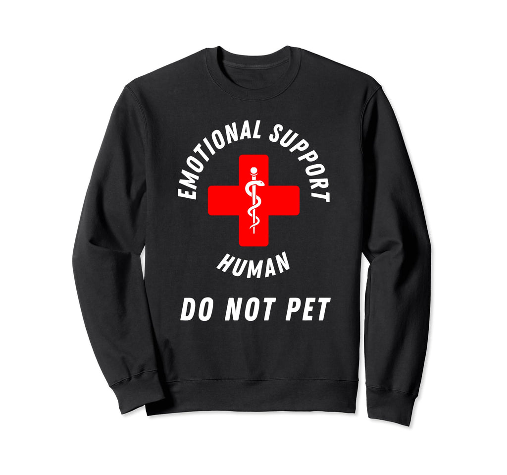 Emotional Support Human Do Not Pet Sweatshirt - Custom Art Print Men Women - T-Shirt, Sweatshirt, Hoodie