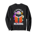 Funny Book Reading Bibliophile Book Sweatshirt - Unique Graphic Unisex - T-Shirt, Sweatshirt, Hoodie