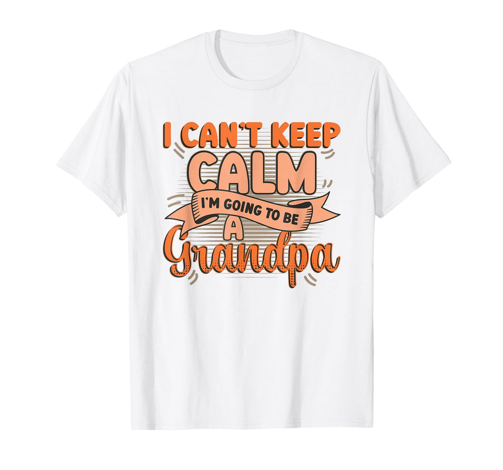 New Grandpa I Can T Keep Calm I M T-Shirt - Fun Novelty Design Men Women - T-Shirt, Sweatshirt, Hoodie