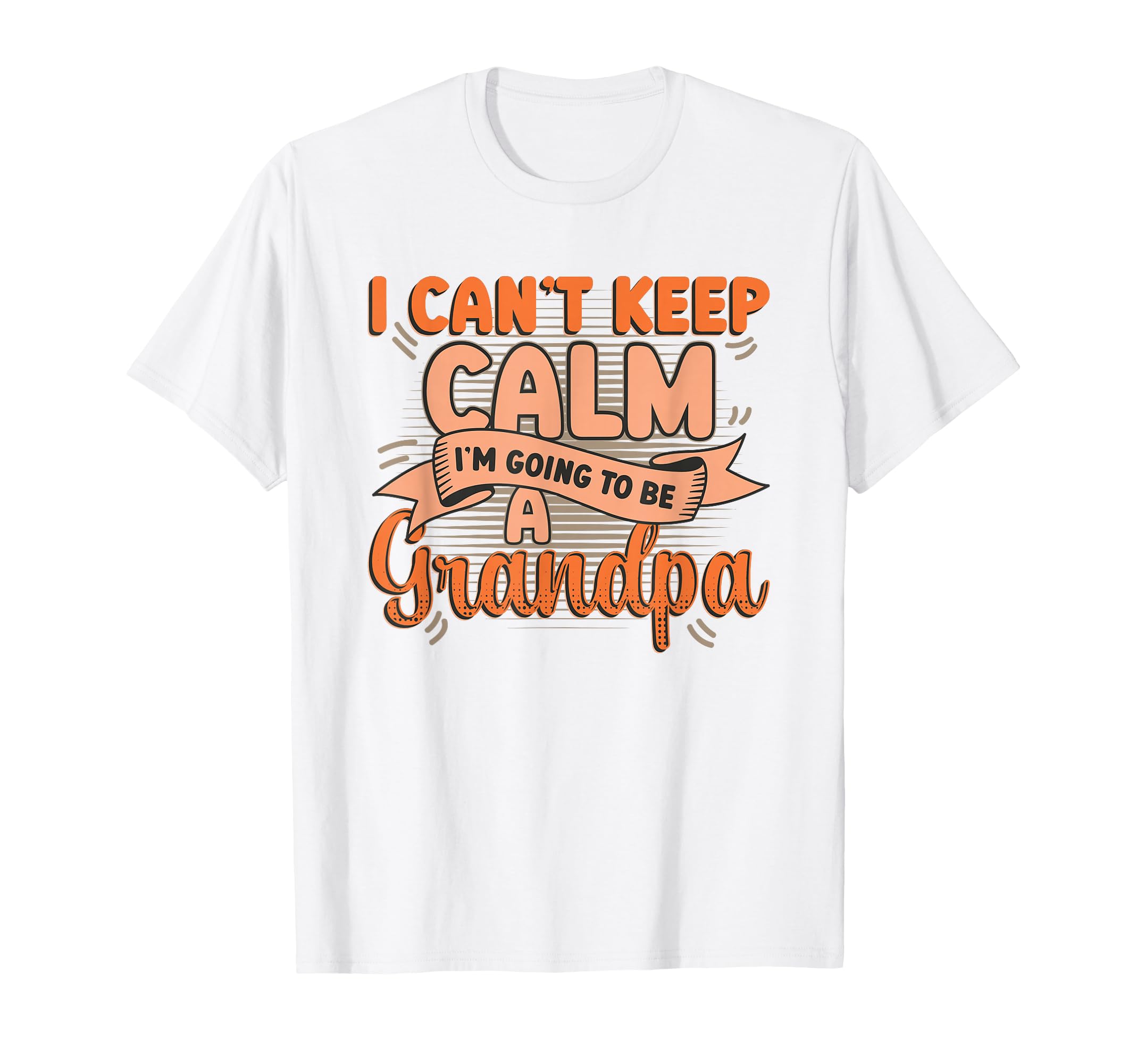New Grandpa I Can T Keep Calm I M T-Shirt - Fun Novelty Design Men Women - T-Shirt, Sweatshirt, Hoodie