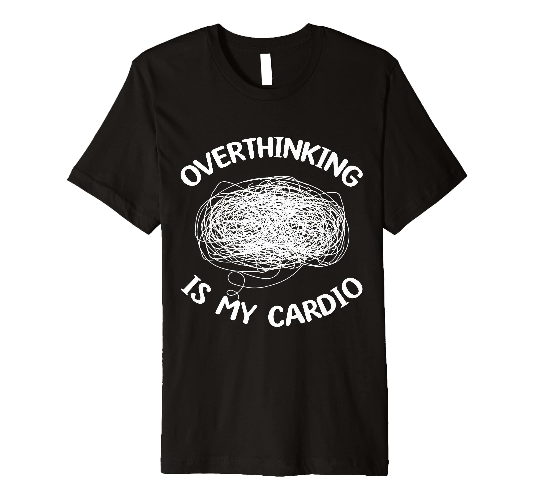 Overthinking Is My Cardio Overthinker T-Shirt - Graphic Print Unisex - T-Shirt, Sweatshirt, Hoodie