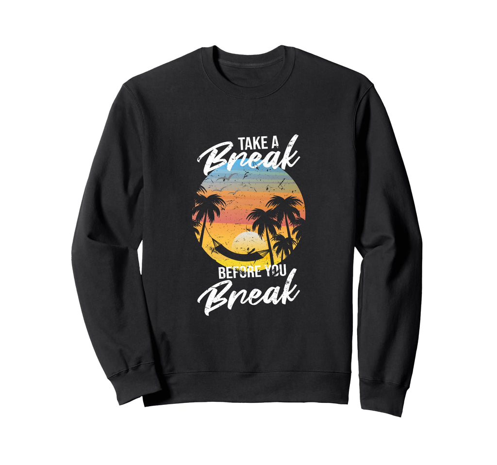 Take Break Before You Break Sweatshirt - Minimalist Print for Adults - T-Shirt, Sweatshirt, Hoodie