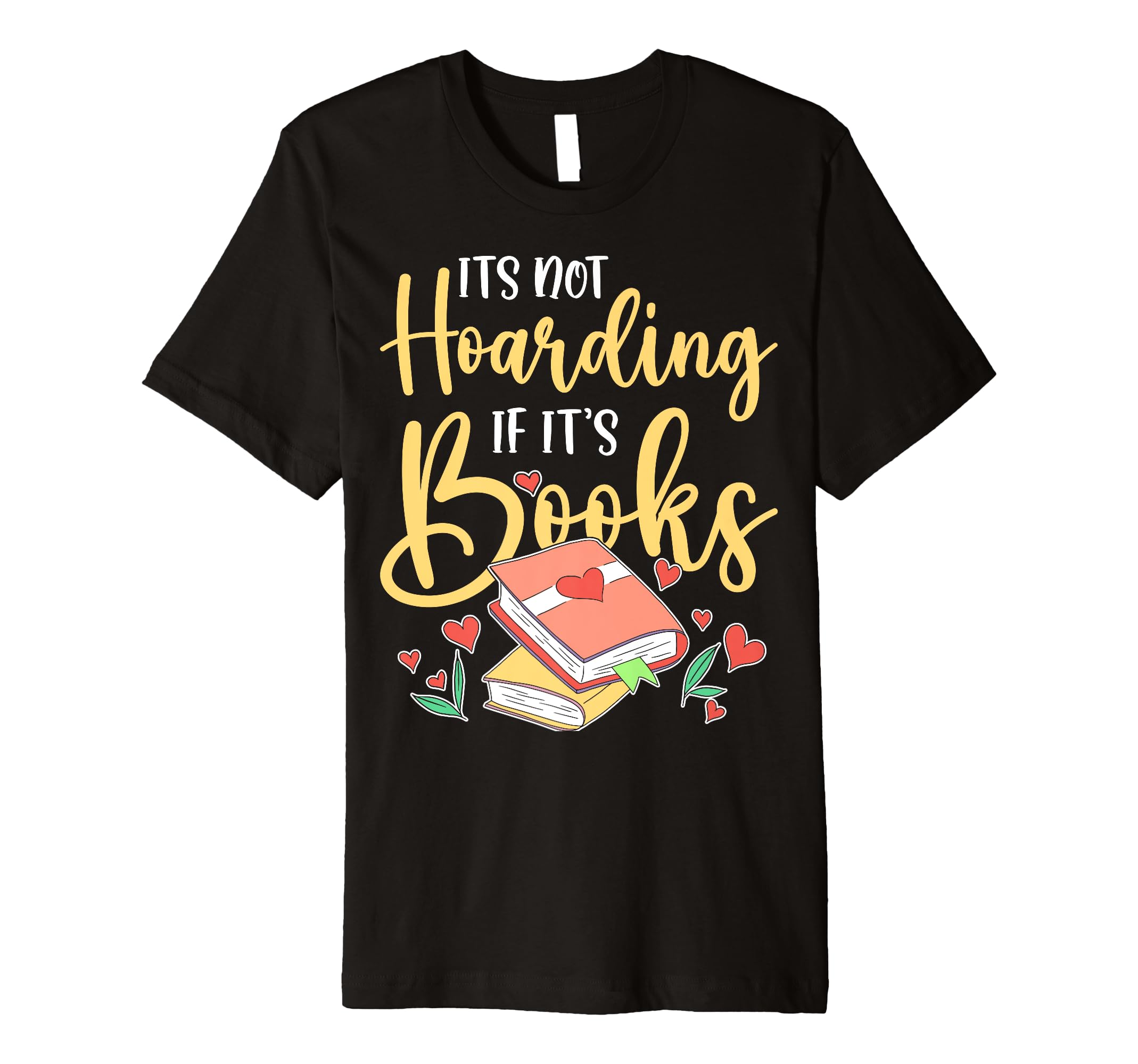 Its Not Hoarding If Its Books Hoarder T-Shirt - Trendy Graphic Men Women - T-Shirt, Sweatshirt, Hoodie