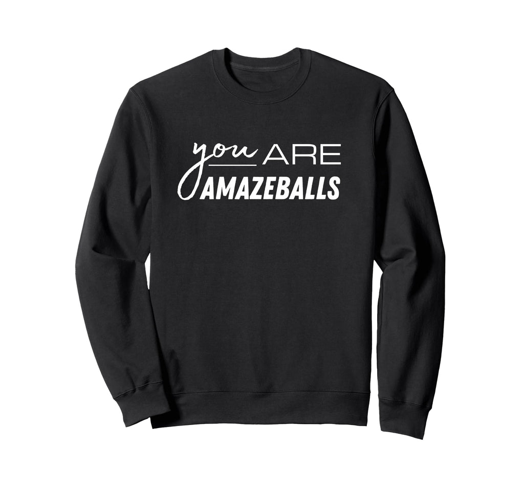 You Are Amazeballs Awesome Sweatshirt - Casual Everyday Wear for Adults - T-Shirt, Sweatshirt, Hoodie